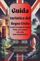 Guida turistica del Regno Unito 2025 - 2026: Scopri la magia del Regno Unito, una nazione alla volta NON PERDERTELO: Avventure indimenticabili ... nazioni del Regno Unito (Italian Edition) B0FJDQQY4Z Book Cover