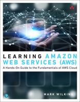 Learning Amazon Web Services (Aws): A Hands-On Guide to the Fundamentals of Aws Cloud 0135298342 Book Cover