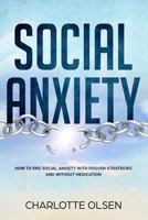 Social Anxiety: How To End Social Anxiety WIth Proven Strategies and Without Medications 1721084312 Book Cover