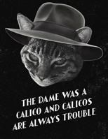 The Dame Was a Calico Funny Film Noir Cat Notebook Journal: Large 8.5 X 11" Size with 110 Pages 1798231778 Book Cover