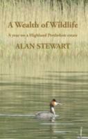 A Wealth of Wildlife: A Year on a Highland Perthshire Estate 0993282830 Book Cover