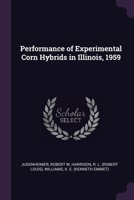 Performance of Experimental Corn Hybrids in Illinois, 1959 137813303X Book Cover