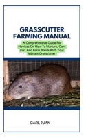 Grasscutter Farming: A Comprehensive Guide For Novices On How To Nurture, Care For, And Form Bonds With Your Vibrant Grasscutter B0CR7ZQRBR Book Cover