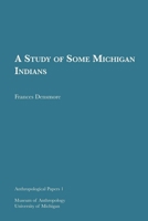 A Study of Some Michigan Indians (Anthropological Papers Series) 1949098427 Book Cover