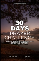 30 DAYS PRAYER CHALLENGE: Transforming Your Life with Effective Prayers B0C6P9RM6X Book Cover