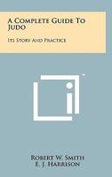 A Complete Guide to JUDO Its Story and Practice 1258120003 Book Cover
