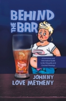 Behind the Bar: A Humorous and Informative Guide to Bar Etiquette and Cocktail Mixology 1961250217 Book Cover