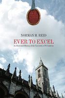 Ever to Excel: An Illustrated History of the University of St Andrews 1845860594 Book Cover