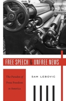 Free Speech and Unfree News: The Paradox of Press Freedom in America 0674659775 Book Cover