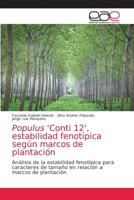 Populus 'Conti 12', estabilidad fenotípica según marcos de plantación: Análisis de la estabilidad fenotípica para caracteres de tamaño en relación a marcos de plantación 6203874051 Book Cover