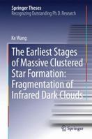 The Earliest Stages of Massive Clustered Star Formation: Fragmentation of Infrared Dark Clouds 3662449684 Book Cover