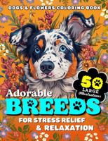 Adorable Breeds: Dogs and Flowers Coloring Book, 50 Large Print Illustrations with Fun Facts and Floral Designs for Adults, Teens and Seniors to Enjoy ... Animals, Dogs, Cats, Butterflies and Birds!) B0DP6LBQMV Book Cover