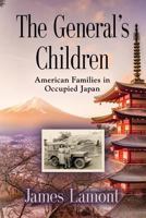 The General's Children: American Families in Occupied Japan 1634919742 Book Cover