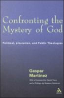 Confronting the Mystery of God: Political, Liberation, and Public Theologies 0826413870 Book Cover
