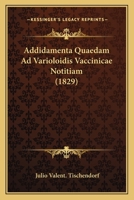 Addidamenta Quaedam Ad Varioloidis Vaccinicae Notitiam 1534966560 Book Cover