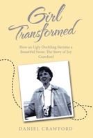 Girl Transformed: How an Ugly Duckling Became a Beautiful Swan: The Story of Joy Crawford B0F99YV8KZ Book Cover