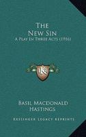 The New Sin: A Play in Three Acts 0548696616 Book Cover