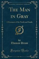 The Man in Gray: A Romance of North and South 151726717X Book Cover