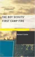 The Boy Scouts' First Camp Fire Or Scouting with the Silver Fox Patrol 1515386732 Book Cover