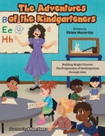 The Adventures of the Kindgarteners: Building Bright Futures: The Progression of kindergartens through time. 1038310105 Book Cover