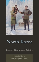 North Korea: Beyond Charismatic Politics (Asia/Pacific/Perspectives) 0742556794 Book Cover