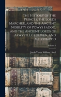 The History of the Princes, the Lords Marcher, and the Ancient Nobility of Powys Fadog, and the Ancient Lords of Arwystli, Cedewen, and Meirionydd, Volume 3 1016013019 Book Cover