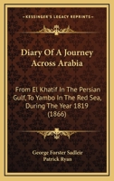 Diary Of A Journey Across Arabia: From El Khatif In The Persian Gulf, To Yambo In The Red Sea, During The Year 1819 1165962691 Book Cover