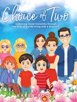 Choice of Two: Embracing Social Inclusivity Through the Eyes of a Child Living With a Disability 0228873908 Book Cover