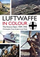 Luftwaffe in Colour. Volume 1: The Victory Years, 1939-1942 1612004083 Book Cover