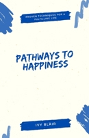 Pathways to Happiness: Proven Techniques for a Fulfilling Life B0DYNJZRRM Book Cover