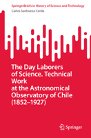The Day Laborers of Science. Technical Work at the Astronomical Observatory of Chile (1852-1927) (SpringerBriefs in History of Science and Technology) 3031843495 Book Cover