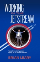 Working in the Jetstream: Tales from thirty years flying as an airline steward 192295814X Book Cover