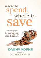Where to Spend, Where to Save: A Teacher's Guide to Managing Your Finances (a Teacher's Financial Blueprint) B0FBMJQKH4 Book Cover