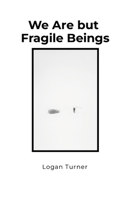 We Are but Fragile Beings 1105985059 Book Cover