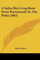 A Sailor-boy's Log-book From Portsmouth to the Peiho 1165916894 Book Cover