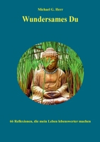 Wundersames Du: 66 Reflexionen, die mein Leben lebenswerter machen (German Edition) 3758339847 Book Cover