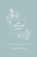 The Grace Guide: Live Your One Beautiful Life 1501898426 Book Cover