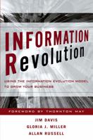 Information Revolution : Using the Information Evolution Model to Grow Your Business 0471770728 Book Cover