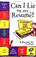 Can I Lie on My Resume?: 'Strategies that WIN' The Career Game 1930500165 Book Cover