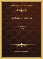 The Siege Of Babylon: A Tragedy (1869) 0526535059 Book Cover