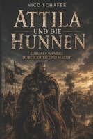 Attila und die Hunnen: Europas Wandel durch Krieg und Macht (German Edition) B0H24MC687 Book Cover