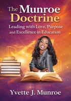The Munroe Doctrine: Leading with Love, Purpose and Excellence in Education B0GNJBC7JT Book Cover