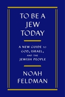 To Be a Jew Today: A New Guide to God, Israel, and the Jewish People 1250371902 Book Cover