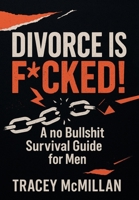 Divorce is F*cked!: A no Bullshit Survival Guide for Men B0G7LFM967 Book Cover