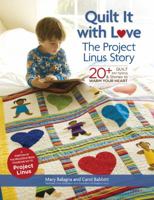 Quilt It with Love: The Project Linus Story: 20+ Quilt Patterns Stories to Warm Your Heart 145470294X Book Cover