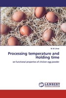 Processing temperature and Holding time: on functional properties of chicken egg powder 6200227969 Book Cover