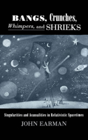 Bangs, Crunches, Whimpers, and Shrieks: Singularities and Acausalities in Relativistic Spacetimes 019509591X Book Cover