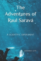The Adventures of Raul Saravá: A scientific experiment. B0CVVHWGWR Book Cover