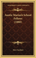 Auntie Marian's School-Fellows 1437480179 Book Cover