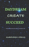 DAYDREAM Create SUCCEED: Where imagination meets momentum B0FP5R2ZHB Book Cover